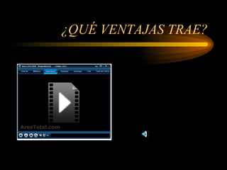 ¿QUÉ VENTAJAS TRAE? 