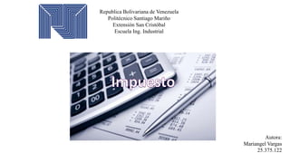 Republica Bolivariana de Venezuela
Politécnico Santiago Mariño
Extensión San Cristóbal
Escuela Ing. Industrial
Autora:
Mariangel Vargas
25.375.122
 