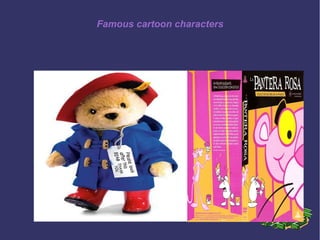 Famous cartoon characters
 
