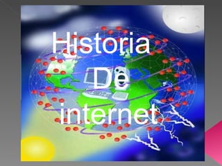 Historia  De internet Historia  De internet 