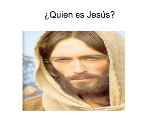 ¿Quien es Jesús? 