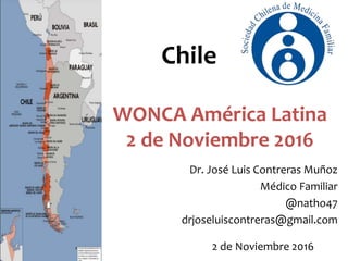 WONCA América Latina
2 de Noviembre 2016
Dr. José Luis Contreras Muñoz
Médico Familiar
@natho47
drjoseluiscontreras@gmail....