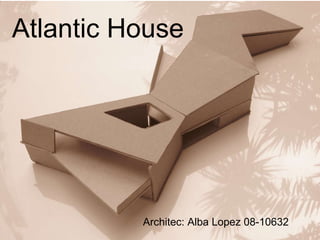 Atlantic House Architec: Alba Lopez 08-10632 