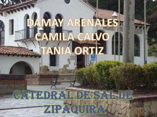 DAMAY ARENALES CAMILA CALVO TANIA ORTIZ CATEDRAL DE SAL DE  ZIPAQUIRA 