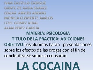 Los alumnos harán presentaciones
sobre los efectos de las drogas con el fin de
concientizarse sobre su consumo.
 