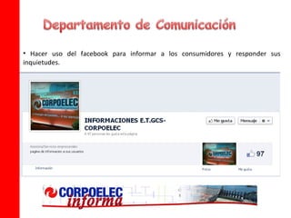 • Hacer uso del facebook para informar a los consumidores y responder sus
inquietudes.
 