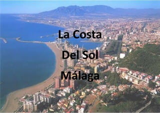 La Costa
Del Sol
Málaga
 