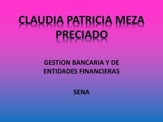 GESTION BANCARIA Y DE
ENTIDADES FINANCIERAS
SENA
 