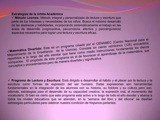 Órbita Convivencia Su énfasis está en el comprender y descubrir al otro, aprender  formas de interdependencia,  superar los hábitos individuales, prepararse  para resolver conflictos,  y valorizando los puntos de convergencia en búsqueda de lograr  objetivos comunes respetando los valores del pluralismo y de la comprensión mutua. Esta órbita está  compuesta por las siguientes estrategias Convivencias