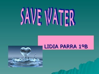 LIDIA PARRA 1ºB SAVE WATER 