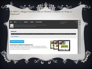10. ISSUU a Blogger hacemos click en “Embed” y después en “Copy to
Clipboard”
 