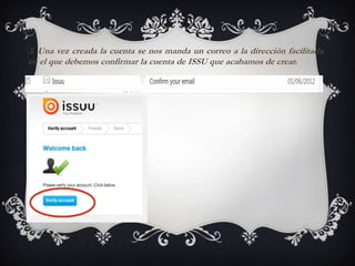 3. Una vez creada la cuenta se nos manda un correo a la dirección facilitada
en el que debemos confirmar la cuenta de ISSU que acabamos de crear.
 