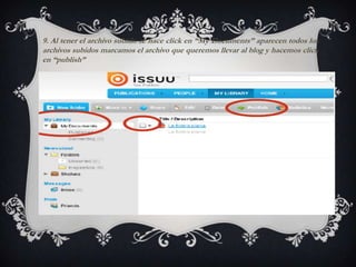 9. Al tener el archivo subido se hace click en “My Documents” aparecen todos los
archivos subidos marcamos el archivo que queremos llevar al blog y hacemos click
en “publish”
 