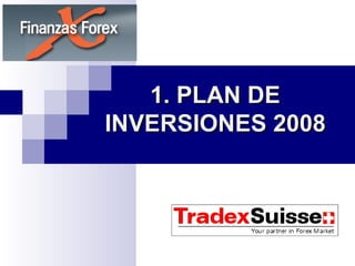 1. PLAN DE
INVERSIONES 2008
 