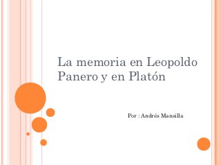 La memoria en Leopoldo
Panero y en Platón


           Por : Andrés Mansilla
 