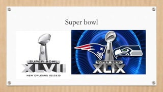 Super bowl
 