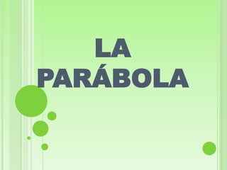 LA
PARÁBOLA
 