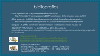 bibliografías 
(27 de septiembre de 2014). Obtenido de el contador virtual: 
http://elcontadorvirtual.blogspot.com/2010/04/clasificacion-de-las-empresas-segun-su.html 
(27 de septiembre de 2014). Obtenido de apuntes del profe k dussan planeacion estrategica.: 
http://kdussanplaneacion.blogspot.com/2012/01/que-es-el-diagnostico-estrategico.html 
rodriguez, s. h. (2006). introduccion a la administracion cuarta edicion. mexico: mc graw hill. 
BIBLIOTECA VIRTUAL FUCN. (14 de OCTUBRE de 2014). Obtenido de 
http://biblioteca.ucn.edu.co/repositorio/CompAdministracion/ProcesosAdministrativos/documentos/La_ 
Planeacion.pdf 
https://encrypted-tbn2. 
gstatic.com/images?q=tbn:ANd9GcRrulVIZ39J 
WgJbKNaKfO0XcJhjnPYCUZk3s94J3pedqe7RXHjqdQ 
http://cache4.asset-cache. 
net/xc/188145332.jpg?v=1&c=IWSAsset&k=2& 
d=B53F616F4B95E55393368FF9C41CD1CB9249D064F0 
1A43B23B51D771F1B15DDA 
