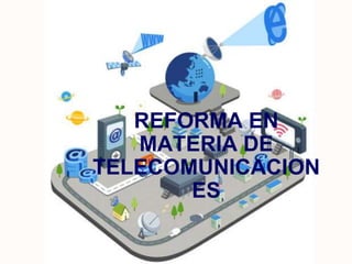 REFORMA EN 
MATERIA DE 
TELECOMUNICACION 
ES 
 