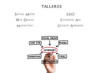 v
TALLERES
Social Media
Web Design
Marketing
SEO
Facebook Ads
Google Adwords
 