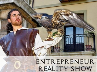 ENTREPRENEUR
REALITY SHOW
 