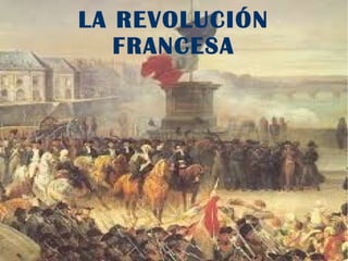 LA REVOLUCIÓN
FRANCESA
 