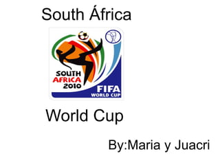 South África World Cup By:Maria y Juacri 