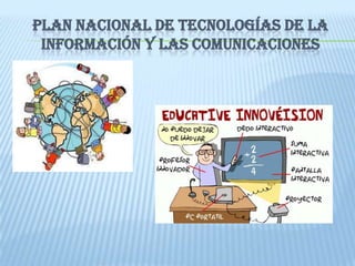 PLAN NACIONAL DE TECNOLOGÍAS DE LA
INFORMACIÓN Y LAS COMUNICACIONES
 