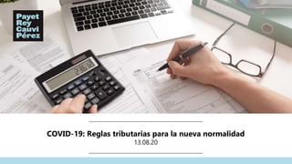 COVID-19: Reglas tributarias para la nueva normalidad
13.08.20
11
 