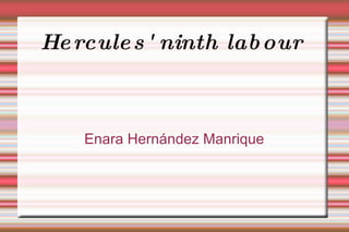 Hercules' ninth labour  Enara Hernández Manrique 