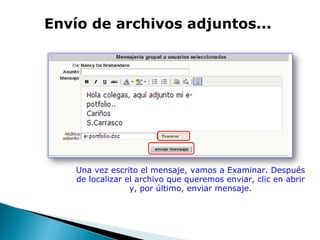 Una vez escrito el mensaje, vamos a Examinar. Después de localizar el archivo que queremos enviar, clic en abrir y, por último, enviar mensaje. Envío de archivos adjuntos... 