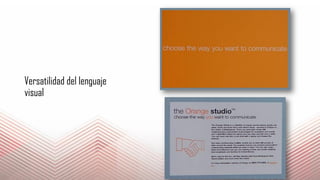 Versatilidad del lenguaje
visual
 