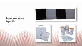 Costes bajos para su
impresión
 