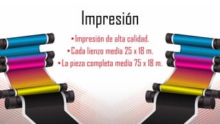 Impresión
•Impresión de alta calidad.
•Cada lienzo medía 25 x 18 m.
•La pieza completa medía 75 x 18 m.
 