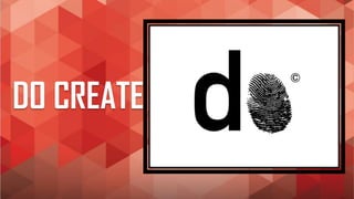 DO CREATE
 