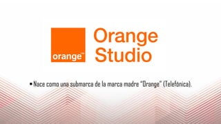 Nace como una submarca de la marca madre “Orange” (Telefónica).
 