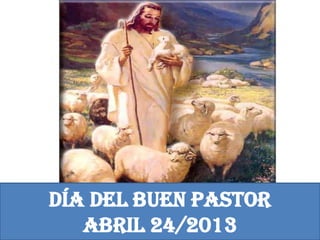 Día del buen pastor
Abril 24/2013
 