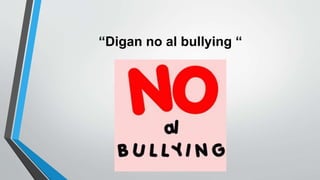 “Digan no al bullying “
 