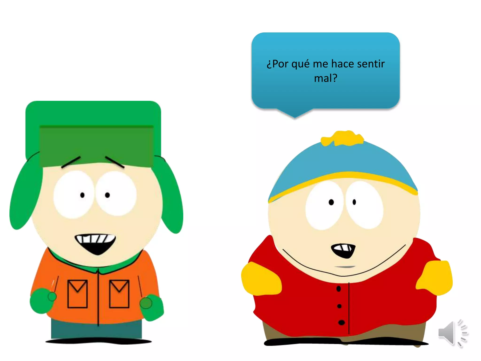 ¿Por qué me hace sentir
mal?
 