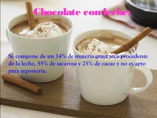 Chocolate con leche:



Se compone de un 14% de materia grasa seca procedente
de la leche, 55% de sacarosa y 25% de cacao y no es apto
para repostería.
 