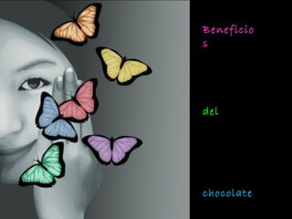 Beneficio
s




del




chocolate
 
