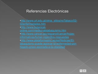 Referencias Electrónicashttp://www.url.edu.gt/otros_sitios/noTabaco/02-  02enfermedades.htm