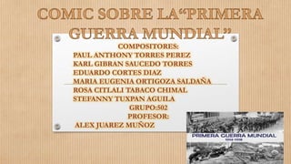 COMPOSITORES: 
PAUL ANTHONY TORRES PEREZ 
KARL GIBRAN SAUCEDO TORRES 
EDUARDO CORTES DIAZ 
MARIA EUGENIA ORTIGOZA SALDAÑA 
ROSA CITLALI TABACO CHIMAL 
STEFANNY TUXPAN AGUILA 
GRUPO:502 
PROFESOR: 
ALEX JUAREZ MUÑOZ 
 