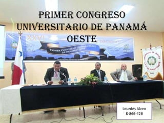 Primer congreso
universitario de Panamá
oeste

Lourdes Alveo
8-866-426

 