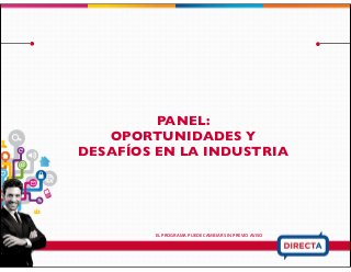 PANEL:
OPORTUNIDADES Y
DESAFÍOS EN LA INDUSTRIA
EL PROGRAMA PUEDE CAMBIAR SIN PREVIO AVISO
 