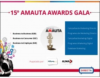 15º AMAUTA AWARDS GALA
‣ Business-to-Business (B2B)
‣ Business-to-Consumer (B2C)
‣ Business-to-Employee (B2E)
Auspiciado por:
‣ Campañas de Marketing Directo
‣ Programas de Marketing Directo
‣ Campañas Marketing Digital
‣ Programas Marketing Digital
‣ Database Marketing
 