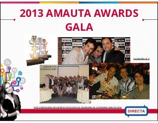 2013 AMAUTA AWARDS
GALA
HTTP://WWW.AMDIA.ORG.AR/BLOG/ESTOS-SON-LOS-GANADORES-DE-LOS-PREMIOS-AMAUTA-2012/
GANADORES 2012
JURADOS 2013
EN BUENOS AIRES
 
