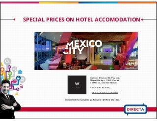 SPECIAL PRICES ON HOTEL ACCOMODATION
MAP: HTTP://BIT.LY/13BEVAW
Campos Elíseos 252, Polanco,
Miguel Hidalgo, 11560 Ciudad
de México, Distrito Federal ‎
+52 (55) 9138 1800 ‎
Special rate for Congress participants: $219.00 dlls + tax.
 
