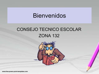 Bienvenidos
CONSEJO TECNICO ESCOLAR
ZONA 132

 