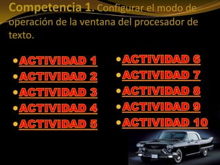 Competencia 1. Configurar el modo de
operación de la ventana del procesador de
texto.
 